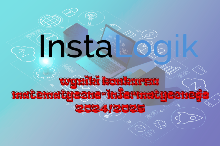 Wyniki konkursu matematyczno-informatycznego InstaLogik 2024/2025