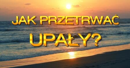 JAK PRZETRWAĆ UPAŁY?