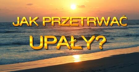 JAK PRZETRWAĆ UPAŁY?