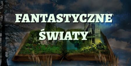 FANTASTYCZNE ŚWIATY